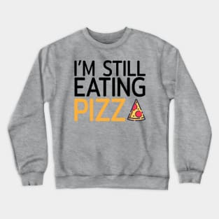 I am still eating pizza Crewneck Sweatshirt